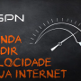 Saiba como realizar o teste de velocidade da internet corretamente